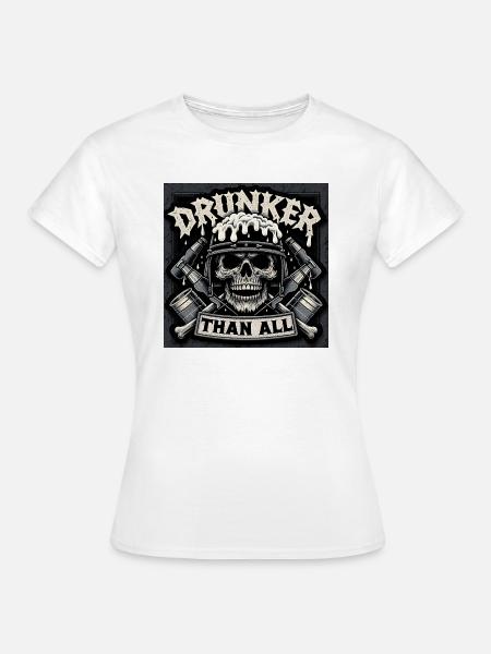 Drunker Than All Schädel - Frauen T-Shirt - Weiß