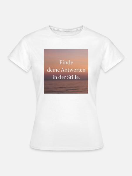 Antworten in der Stille - Frauen T-Shirt - Weiß