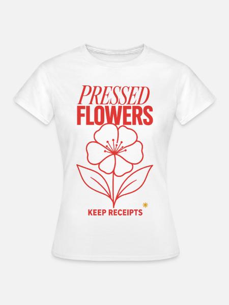 Blumen pressen – Pressed Flowers Keep Receipts - Frauen T-Shirt - Weiß