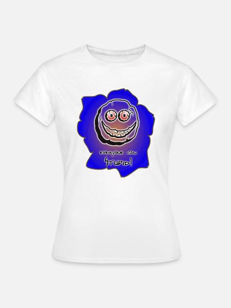everyone can stupid - Frauen T-Shirt - Weiß