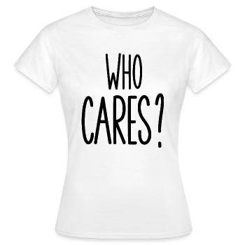 who cares - Women's T-Shirt - white - Front - AI Model Female 172 dark (172cm)