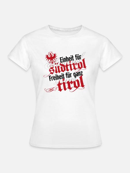 Einheit für Südtirol · Freiheit für ganz Tirol - Frauen T-Shirt - Weiß