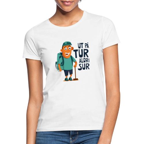 Ut på tur - Aldri sur - T-skjorte for kvinner