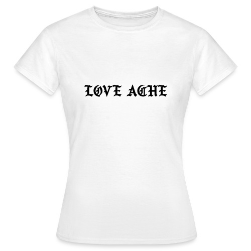 LOVE ACHE - Vrouwen T-shirt