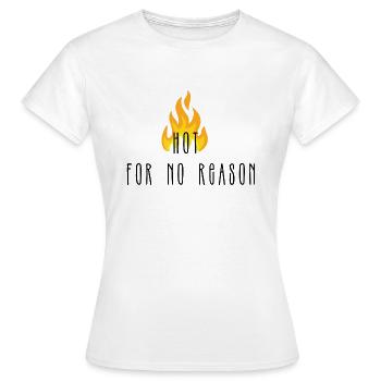 Tshirt - "hot for no reason" - Women's T-Shirt - white - Front - AI Model Female 172 dark (172cm)