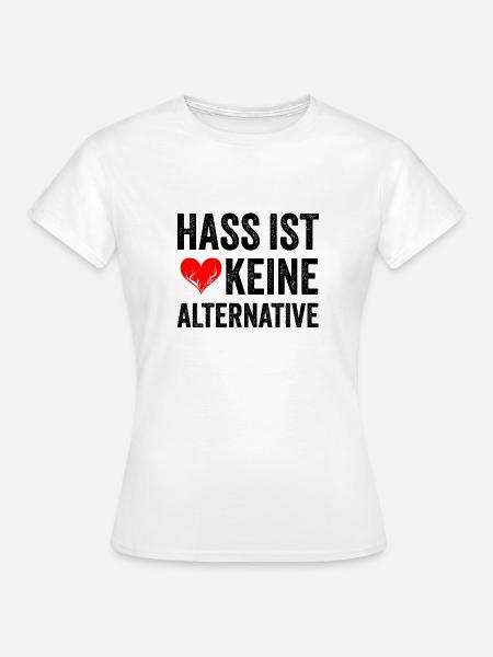 Hass ist keine Alternative - Frauen T-Shirt - Weiß