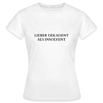 LIEBER DEKADENT ALS INSOLVENT - Frauen T-Shirt - Weiß - Vorne - AI Model Female 172 dark (172cm)