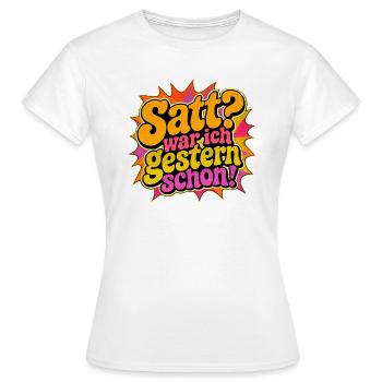 Satt? War ich gestern schon! - Frauen T-Shirt - Weiß - Vorne - AI Model Female 172 dark (172cm)