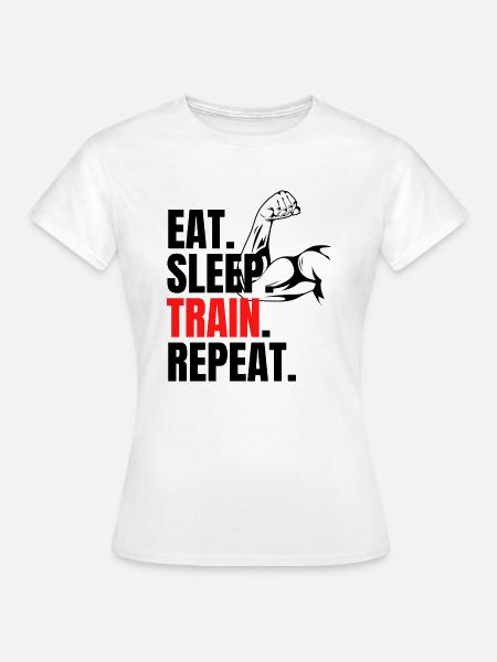 eat sleep, train repeat - Frauen T-Shirt - Weiß