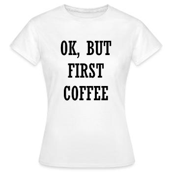 OK, mais d’abord café - OK, aber zuerst Kaffee - T-shirt Femme - blanc - Devant - AI Model Female 172 dark (172cm)