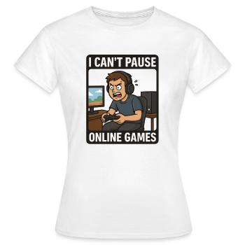 I can't pause online games ! - T-shirt Femme - blanc - Devant - AI Model Female 172 dark (172cm)