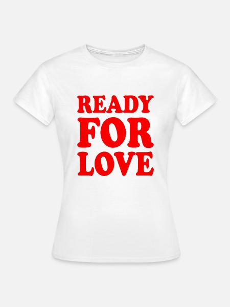 Ready for love - Frauen T-Shirt - Weiß