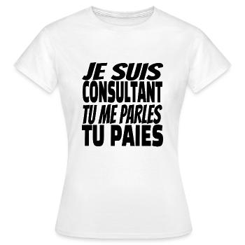 je suis consultant tu me parles tu paies - T-shirt Femme - blanc - Devant - AI Model Female 172 dark (172cm)