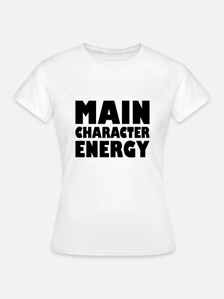 Main character energy - Frauen T-Shirt - Weiß
