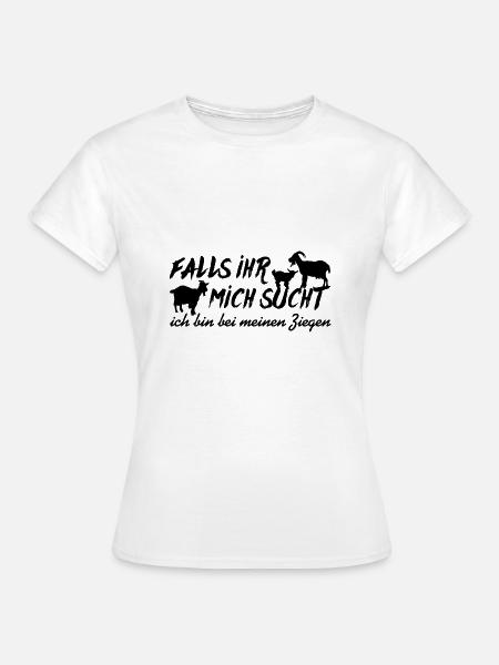 Meine Ziegen | Ich bin bei meinen Ziegen - Frauen T-Shirt - Weiß