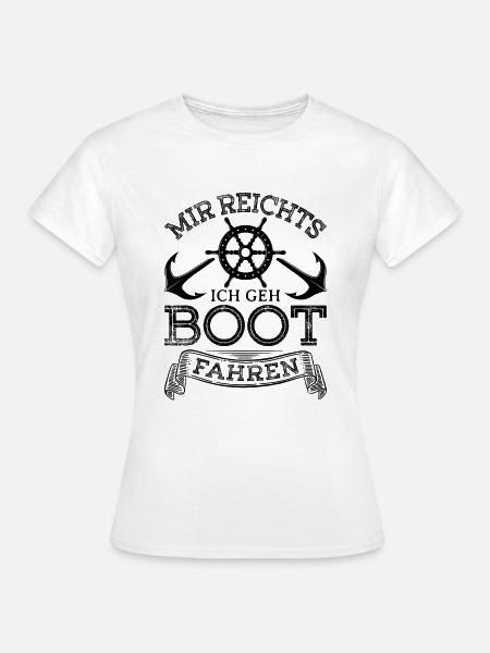 Mir Reichts Ich Geh Boot Fahren Motorboot - Frauen T-Shirt - Weiß