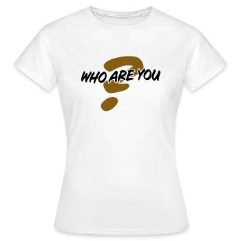 Who are you - Frauen T-Shirt - Weiß - Vorne - AI Model Female 172 dark (172cm)