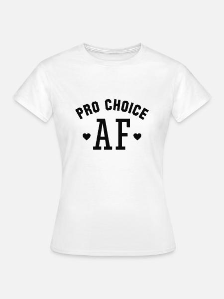 Pro Choice AF - Frauen T-Shirt - Weiß
