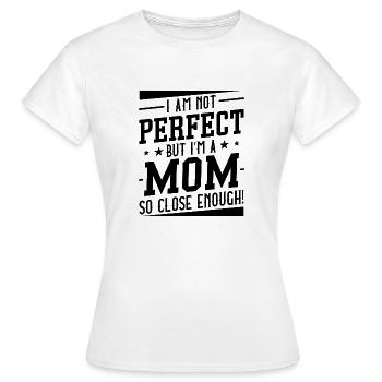 Je ne suis pas parfaite mais je suis une maman si proche - T-shirt Femme - blanc - Devant - AI Model Female 172 dark (172cm)
