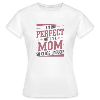 Je ne suis pas parfaite mais je suis une maman si proche - T-shirt Femme - blanc - Devant - AI Model Female 172 dark (172cm)