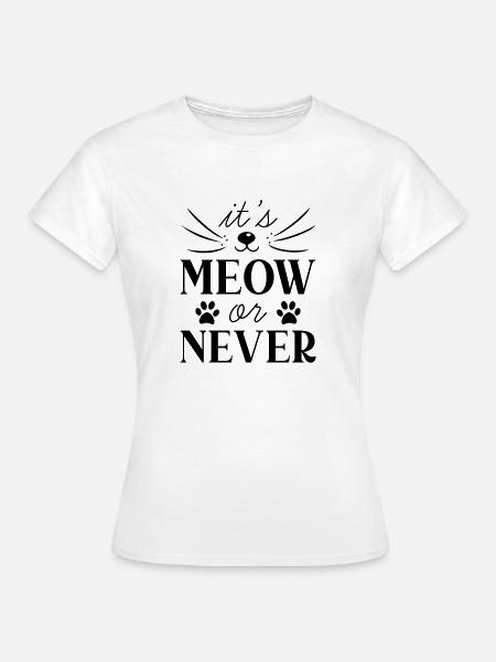 Es ist Miau oder nie - Frauen T-Shirt - Weiß