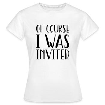 Of Course I Was Invited - Women's T-Shirt - white - Front - AI Model Female 172 dark (172cm)