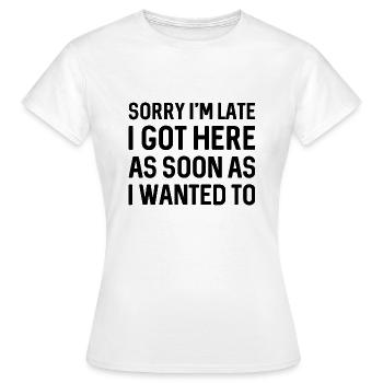 Désolé d’être en retard, je suis arrivé ici dès que je voulais - T-shirt Femme - blanc - Devant - AI Model Female 172 dark (172cm)