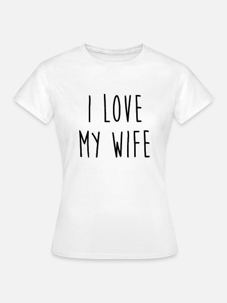 I Love My Wife - Frauen T-Shirt - Weiß