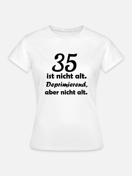 35 ist nicht alt - Frauen T-Shirt - Weiß