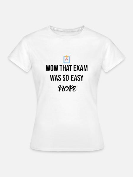 That exam was so easy - Frauen T-Shirt - Weiß