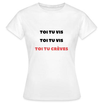 Toi tu vis, toi tu vis, toi tu crèves - T-shirt Femme - blanc - Devant - AI Model Female 172 dark (172cm)