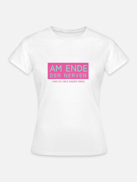 Am Ende der Nerven..... - Frauen T-Shirt - Weiß