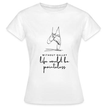 Sans ballet, la vie serait inutile - T-shirt Femme - blanc - Devant - AI Model Female 172 dark (172cm)