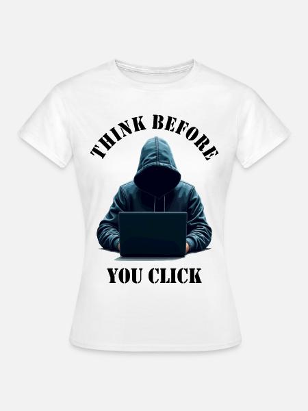 Think Before You Click - Cybersecurity Awareness - Women's T-Shirt - white