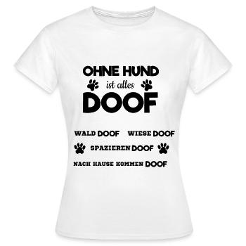 Ohne Hund ist Alles Doof Hundeliebhaber Spazieren - Frauen T-Shirt - Weiß - Vorne - AI Model Female 172 dark (172cm)