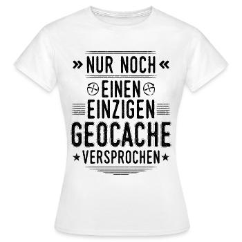 Geocaching Nur noch einen Geocache Cache Geocachen - Frauen T-Shirt - Weiß - Vorne - AI Model Female 172 dark (172cm)