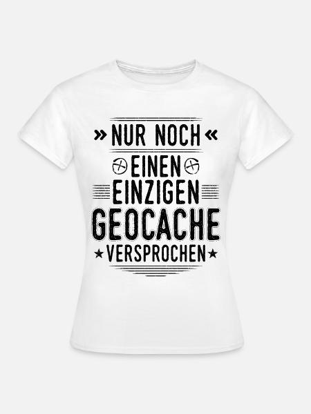Geocaching Nur noch einen Geocache Cache Geocachen - Frauen T-Shirt - Weiß