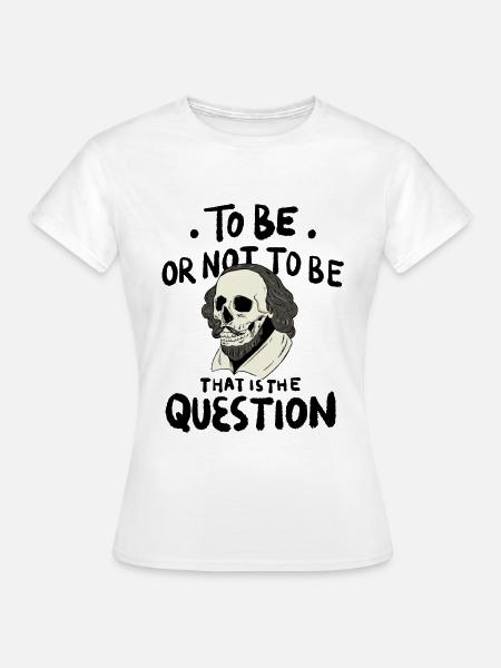 Hamlet Zitat "Sein oder nicht sein" Design - T-shirt dam - vit