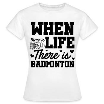 When There Is Life There Is Badminton Sports Shutt - Frauen T-Shirt - Weiß - Vorne - AI Model Female 172 dark (172cm)