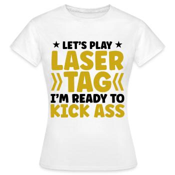 Let's Play Lasertag I'm Ready To Kick Ass Lasergam - Frauen T-Shirt - Weiß - Vorne - AI Model Female 172 dark (172cm)