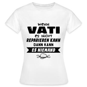 Wenn VATI es nicht reparieren kann Lustiger Spruch - Frauen T-Shirt - Weiß - Vorne - AI Model Female 172 dark (172cm)