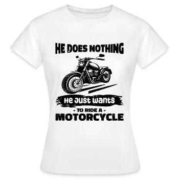 Il ne fait rien, il veut juste conduire une moto - T-shirt Femme - blanc - Devant - AI Model Female 172 dark (172cm)