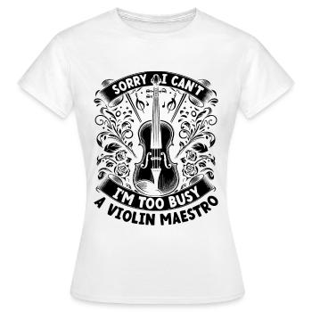Tut mir leid, ich kann nicht, ich bin zu beschäftigt Eine Violine Maestro Violine - Frauen T-Shirt - Weiß - Vorne - AI Model Female 172 dark (172cm)