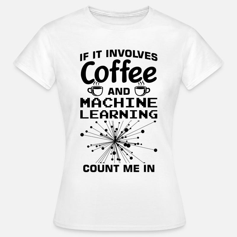 Machine Learning Algorithmen KI Datenanalyst - Frauen T-Shirt - Weiß