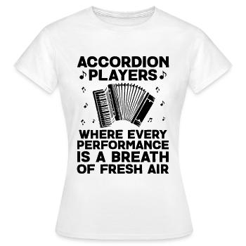 Akkordeonspieler, bei denen jeder Auftritt ein Bre ist - Frauen T-Shirt - Weiß - Vorne - AI Model Female 172 dark (172cm)