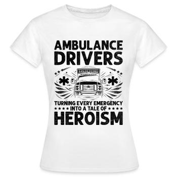 Ambulance Drivers Turning Every Emergency Into A T - Women's T-Shirt - white - Front - AI Model Female 172 dark (172cm)