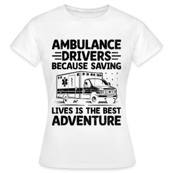 Ambulance Drivers Because Saving Lives Is The Best - Women's T-Shirt - white - Front - AI Model Female 172 dark (172cm)