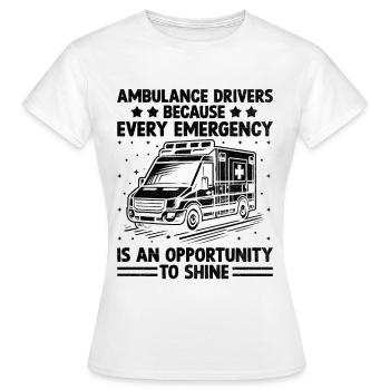 Ambulance Drivers Because Every Emergency Is An Op - Women's T-Shirt - white - Front - AI Model Female 172 dark (172cm)