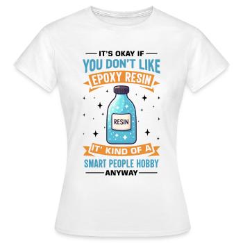 Funny epoxy resin saying - Women's T-Shirt - white - Front - AI Model Female 172 dark (172cm)