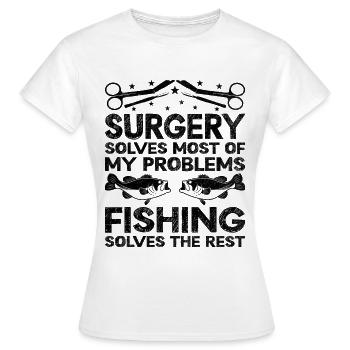 Surgery Solves Most Of My Problems Fishing Solves - Women's T-Shirt - white - Front - AI Model Female 172 dark (172cm)